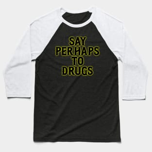 Say Perhaps To Drugs Baseball T-Shirt